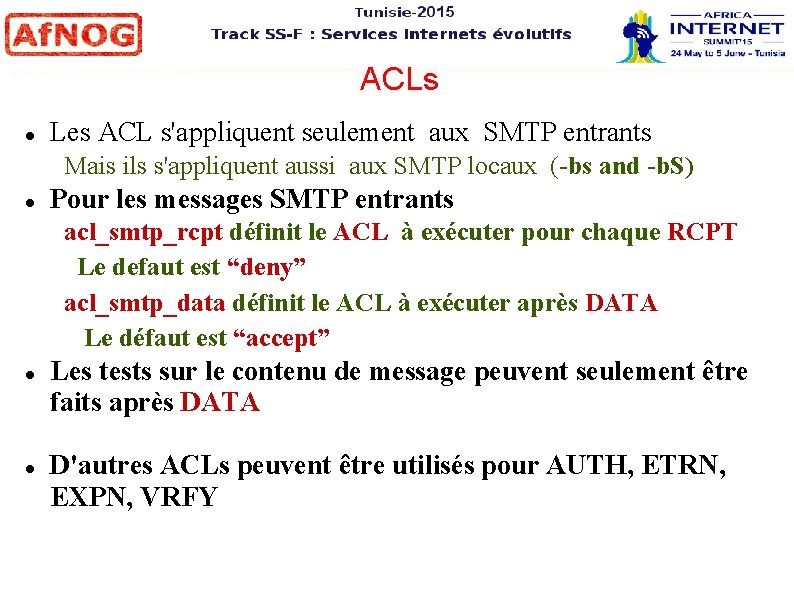 ACLs Les ACL s'appliquent seulement aux SMTP entrants Mais ils s'appliquent aussi aux SMTP