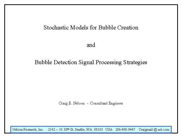 Stochastic Models for Bubble Creation and Bubble Detection Signal Processing Strategies Craig E. Nelson