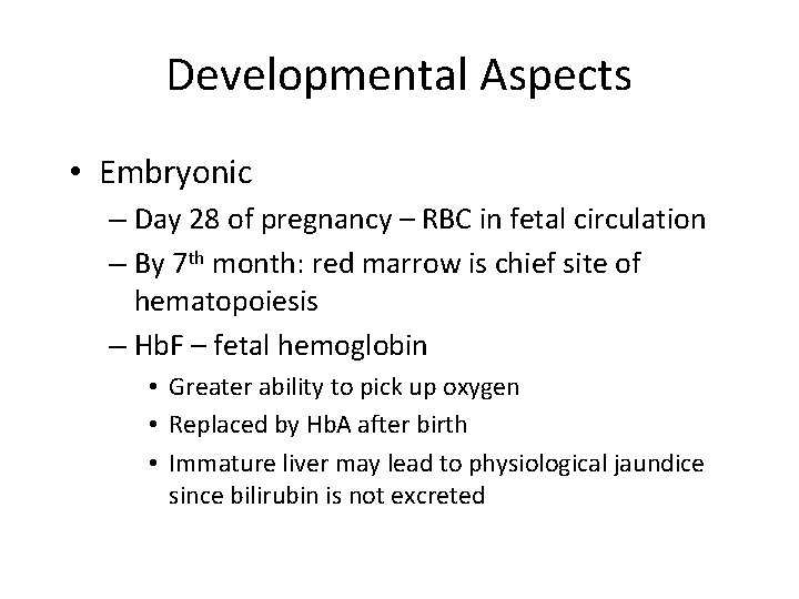 Developmental Aspects • Embryonic – Day 28 of pregnancy – RBC in fetal circulation