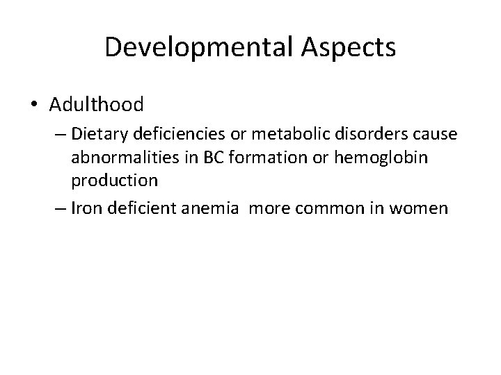 Developmental Aspects • Adulthood – Dietary deficiencies or metabolic disorders cause abnormalities in BC
