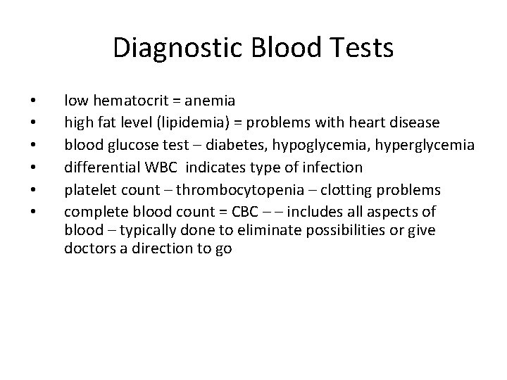 Diagnostic Blood Tests • • • low hematocrit = anemia high fat level (lipidemia)