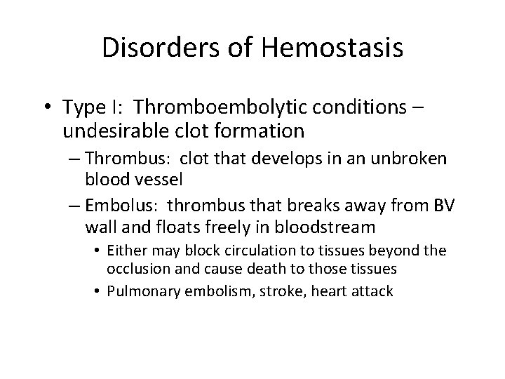 Disorders of Hemostasis • Type I: Thromboembolytic conditions – undesirable clot formation – Thrombus: