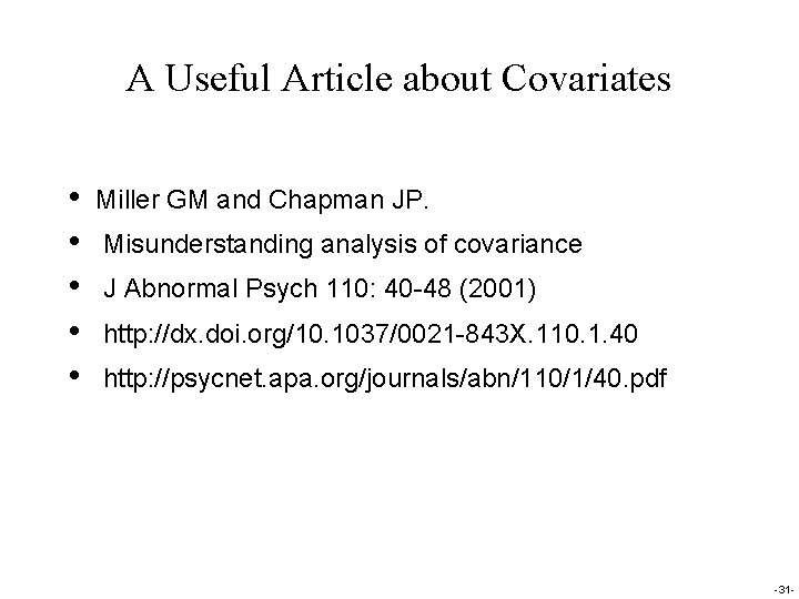 A Useful Article about Covariates • • • Miller GM and Chapman JP. Misunderstanding