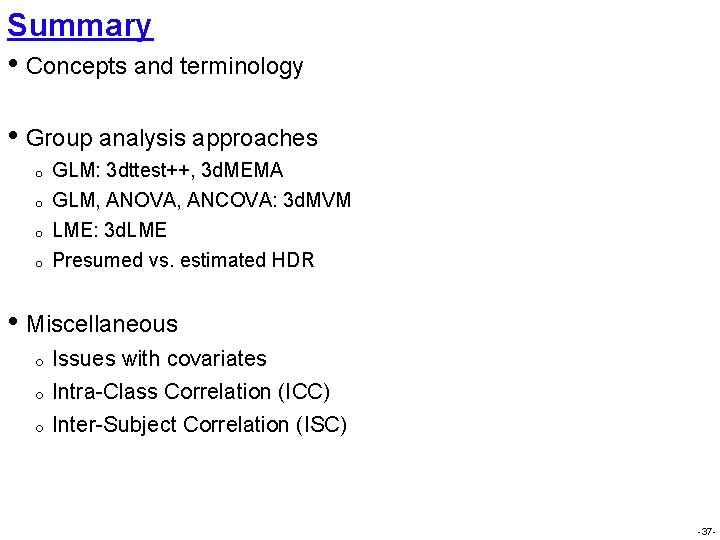 Summary • Concepts and terminology • Group analysis approaches o o GLM: 3 dttest++,