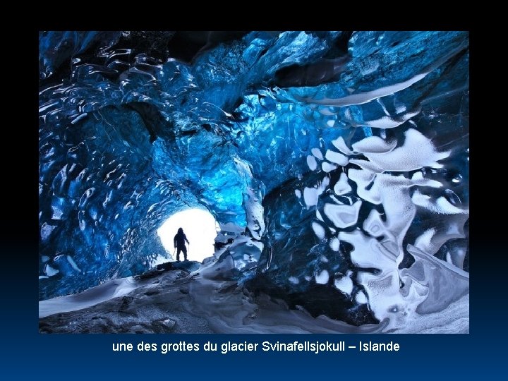 une des grottes du glacier Svinafellsjokull – Islande 