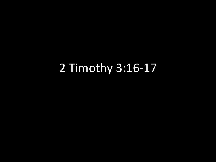 2 Timothy 3: 16 -17 