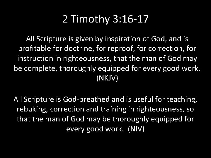 2 Timothy 3: 16 -17 All Scripture is given by inspiration of God, and