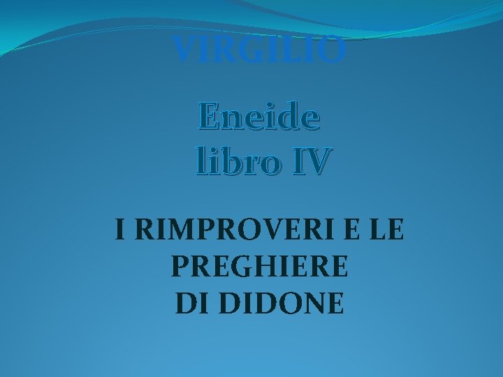 VIRGILIO Eneide libro IV I RIMPROVERI E LE PREGHIERE DI DIDONE 