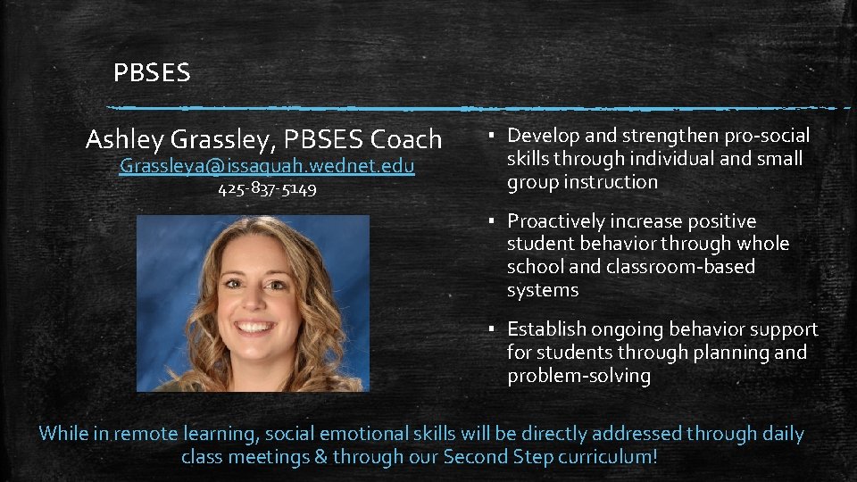 PBSES Ashley Grassley, PBSES Coach Grassleya@issaquah. wednet. edu 425 -837 -5149 ▪ Develop and