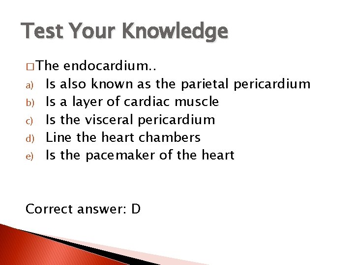 Test Your Knowledge � The a) b) c) d) e) endocardium. . Is also