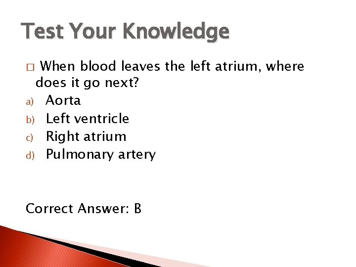 Test Your Knowledge When blood leaves the left atrium, where does it go next?