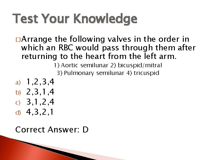 Test Your Knowledge � Arrange the following valves in the order in which an