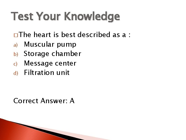 Test Your Knowledge � The a) b) c) d) heart is best described as