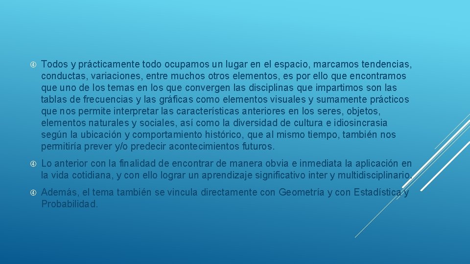  Todos y prácticamente todo ocupamos un lugar en el espacio, marcamos tendencias, conductas,