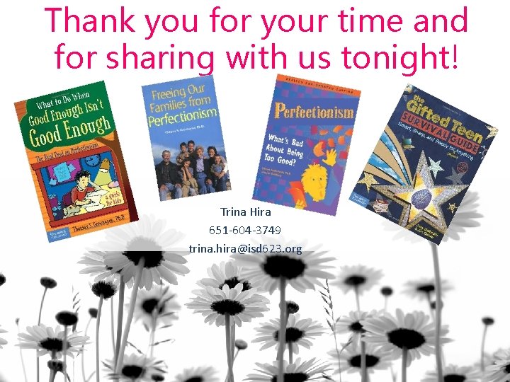 Thank you for your time and for sharing with us tonight! Trina Hira 651