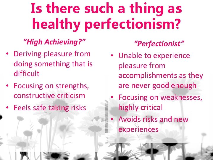 Is there such a thing as healthy perfectionism? “High Achieving? ” • Deriving pleasure