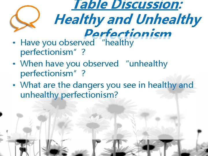  • Table Discussion: Healthy and Unhealthy Perfectionism Have you observed “healthy perfectionism”? •