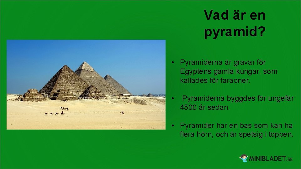 Vad är en pyramid? • Pyramiderna är gravar för Egyptens gamla kungar, som kallades