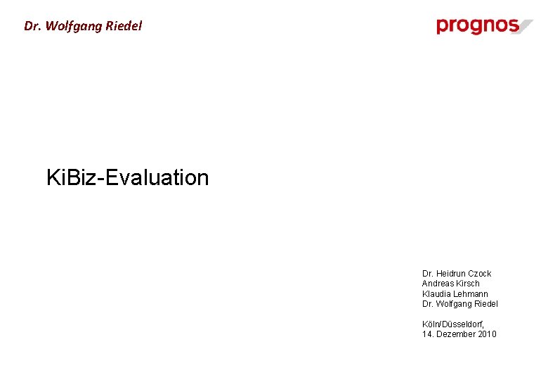 Dr. Wolfgang Riedel Ki. Biz-Evaluation Dr. Heidrun Czock Andreas Kirsch Klaudia Lehmann Dr. Wolfgang