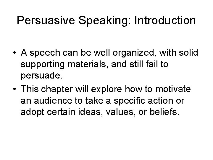 Persuasive Speaking: Introduction • A speech can be well organized, with solid supporting materials,