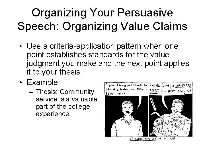 Organizing Your Persuasive Speech: Organizing Value Claims • Use a criteria-application pattern when one