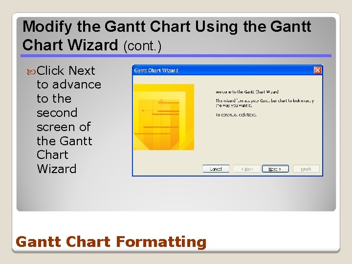 Modify the Gantt Chart Using the Gantt Chart Wizard (cont. ) Click Next to