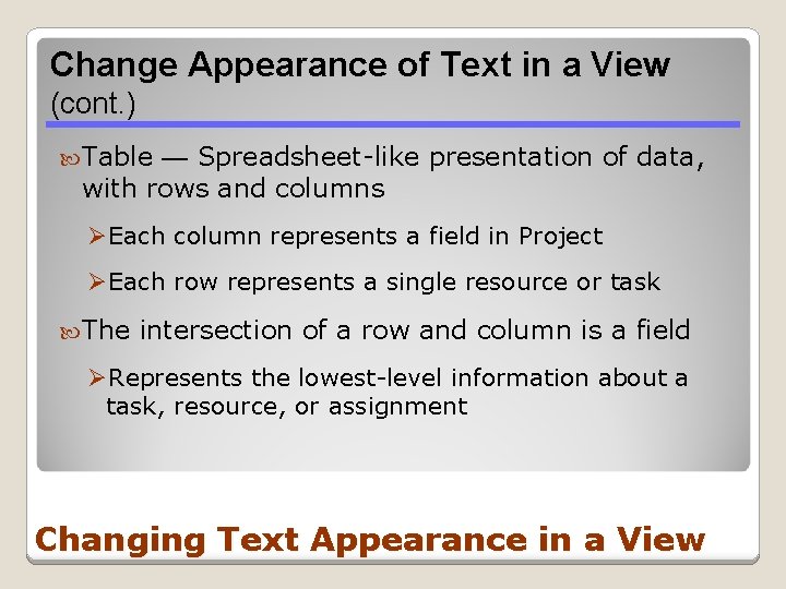 Change Appearance of Text in a View (cont. ) Table — Spreadsheet-like presentation of