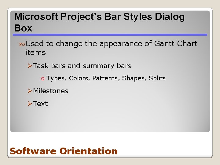 Microsoft Project’s Bar Styles Dialog Box Used items to change the appearance of Gantt