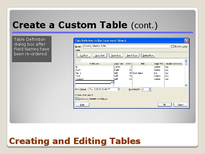 Create a Custom Table (cont. ) Table Definition dialog box after Field Names have