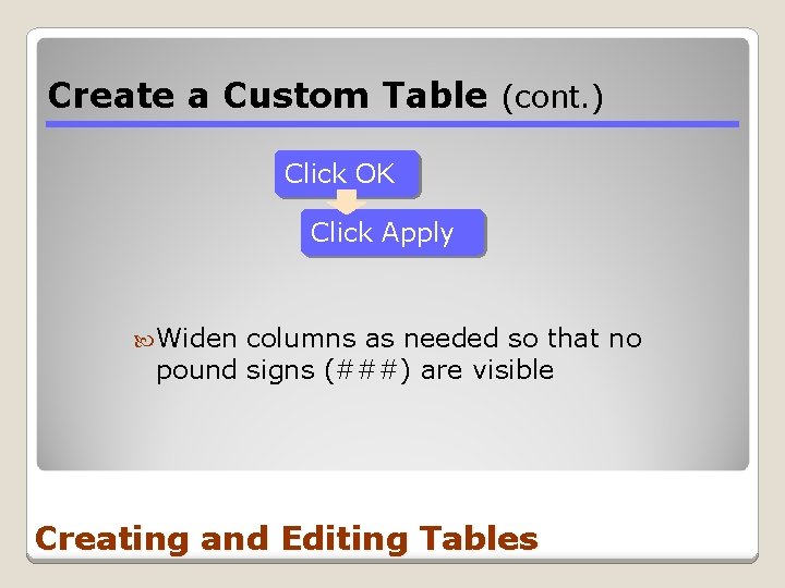 Create a Custom Table (cont. ) Click OK Click Apply Widen columns as needed