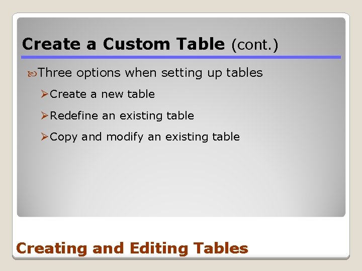 Create a Custom Table (cont. ) Three options when setting up tables ØCreate a