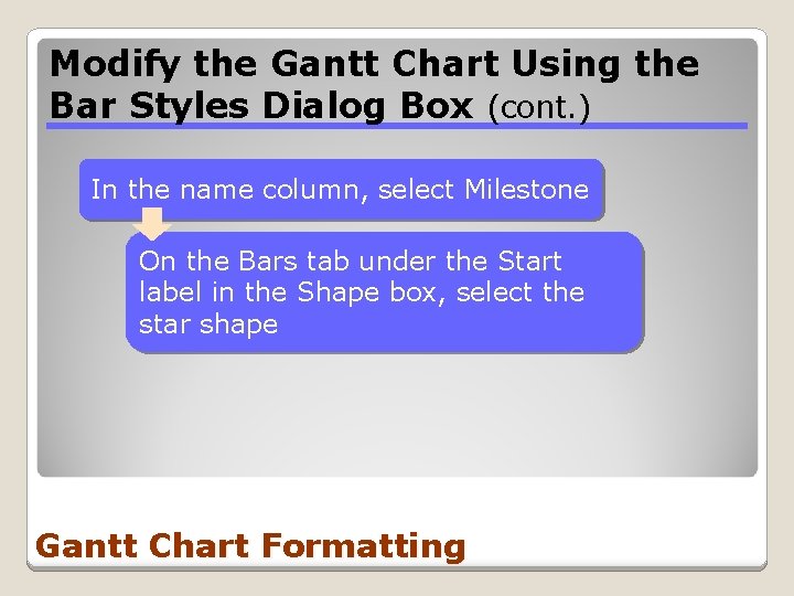 Modify the Gantt Chart Using the Bar Styles Dialog Box (cont. ) In the
