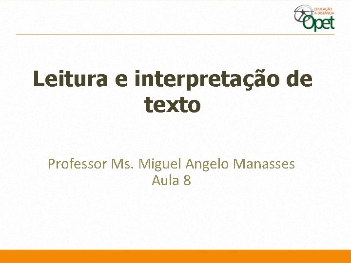 Leitura e interpretação de texto Professor Ms. Miguel Angelo Manasses Aula 8 