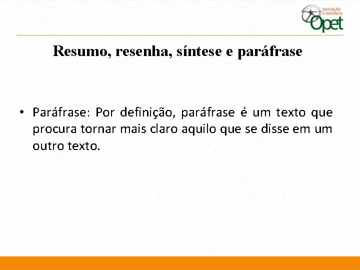 Resumo, resenha, síntese e paráfrase • Paráfrase: Por definição, paráfrase é um texto que