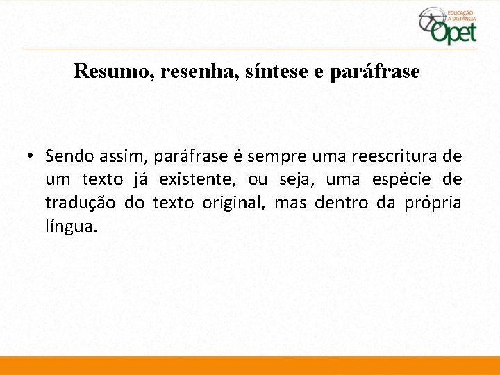 Resumo, resenha, síntese e paráfrase • Sendo assim, paráfrase é sempre uma reescritura de