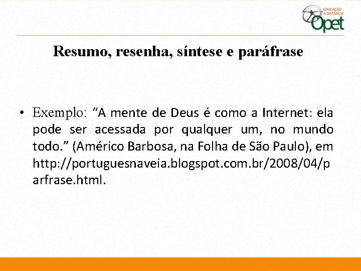 Resumo, resenha, síntese e paráfrase • Exemplo: “A mente de Deus é como a