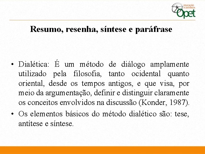 Resumo, resenha, síntese e paráfrase • Dialética: É um método de diálogo amplamente utilizado