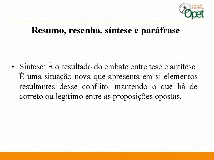 Resumo, resenha, síntese e paráfrase • Síntese: É o resultado do embate entre tese