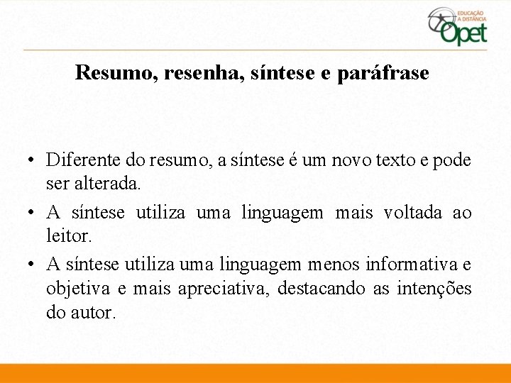 Resumo, resenha, síntese e paráfrase • Diferente do resumo, a síntese é um novo