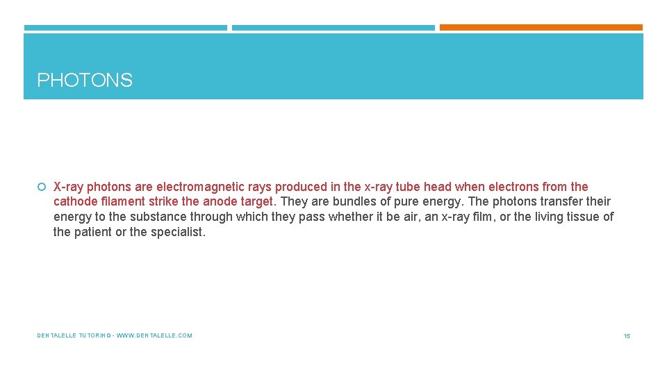 PHOTONS X-ray photons are electromagnetic rays produced in the x-ray tube head when electrons