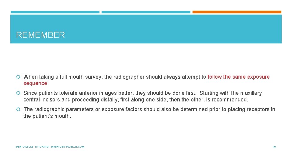 REMEMBER When taking a full mouth survey, the radiographer should always attempt to follow