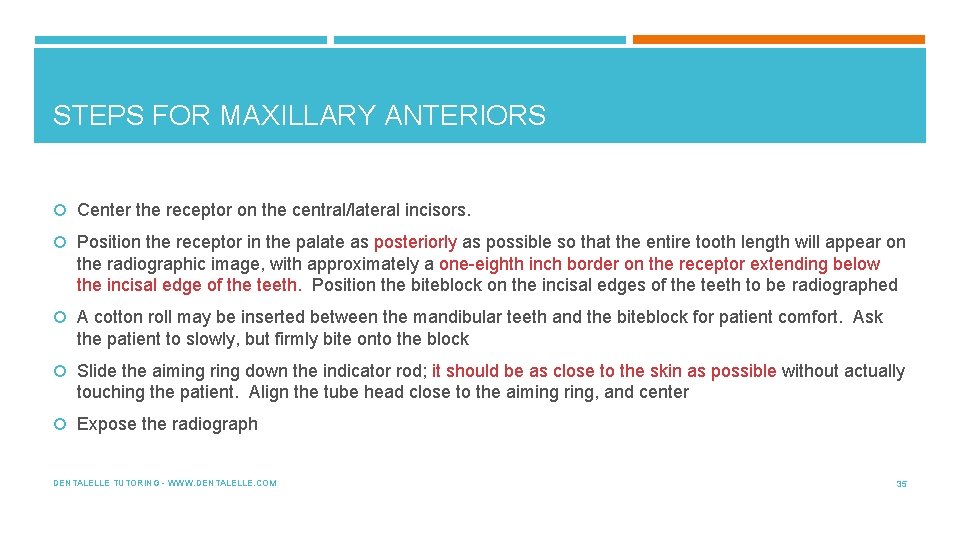 STEPS FOR MAXILLARY ANTERIORS Center the receptor on the central/lateral incisors. Position the receptor