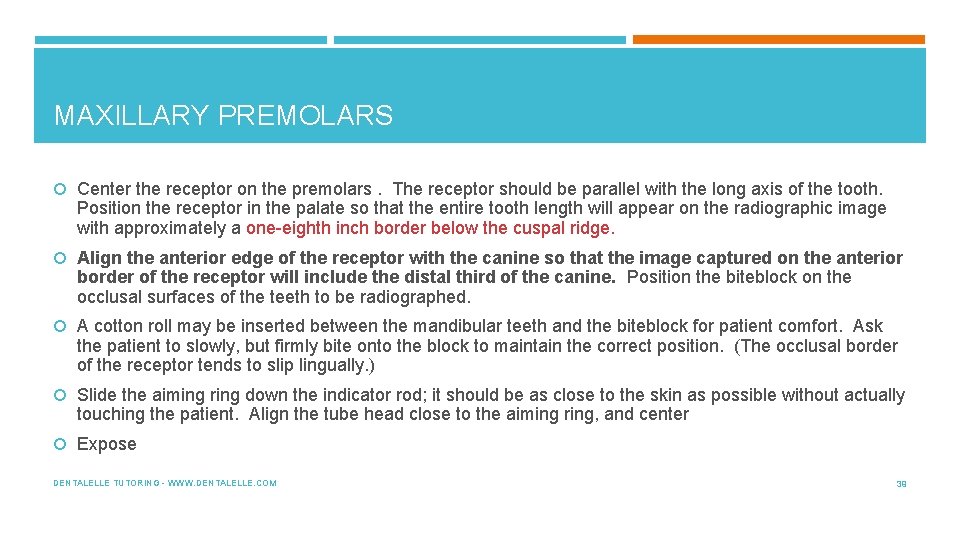 MAXILLARY PREMOLARS Center the receptor on the premolars. The receptor should be parallel with