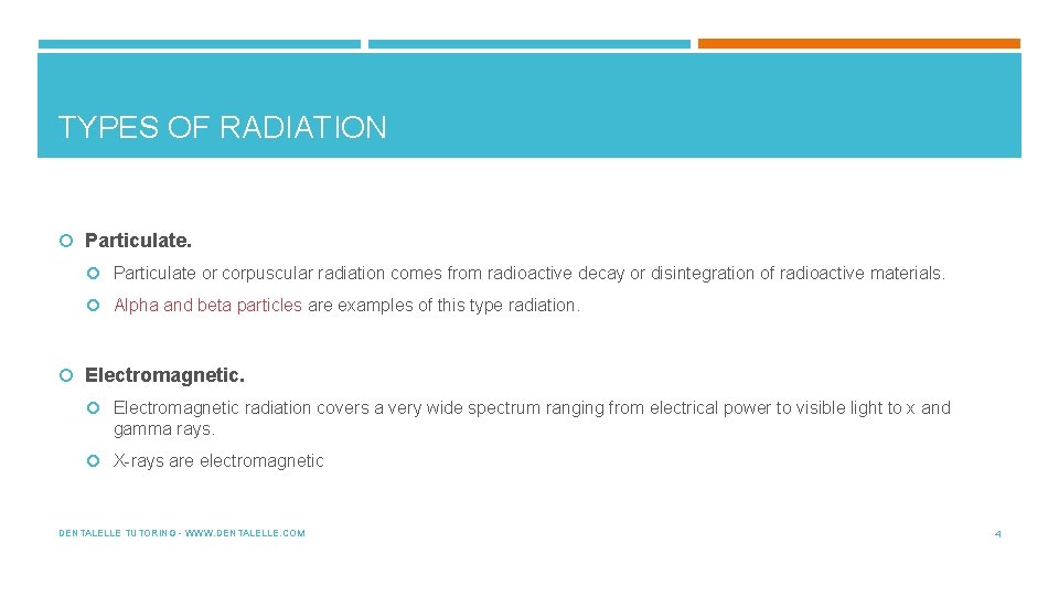TYPES OF RADIATION Particulate or corpuscular radiation comes from radioactive decay or disintegration of