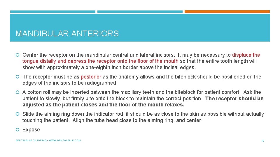 MANDIBULAR ANTERIORS Center the receptor on the mandibular central and lateral incisors. It may