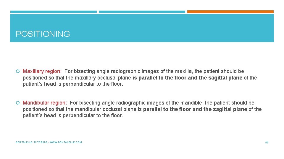 POSITIONING Maxillary region: For bisecting angle radiographic images of the maxilla, the patient should