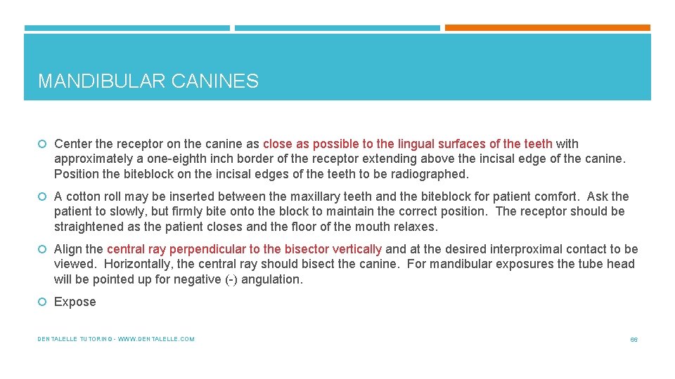 MANDIBULAR CANINES Center the receptor on the canine as close as possible to the