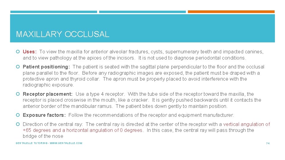 MAXILLARY OCCLUSAL Uses: To view the maxilla for anterior alveolar fractures, cysts, supernumerary teeth
