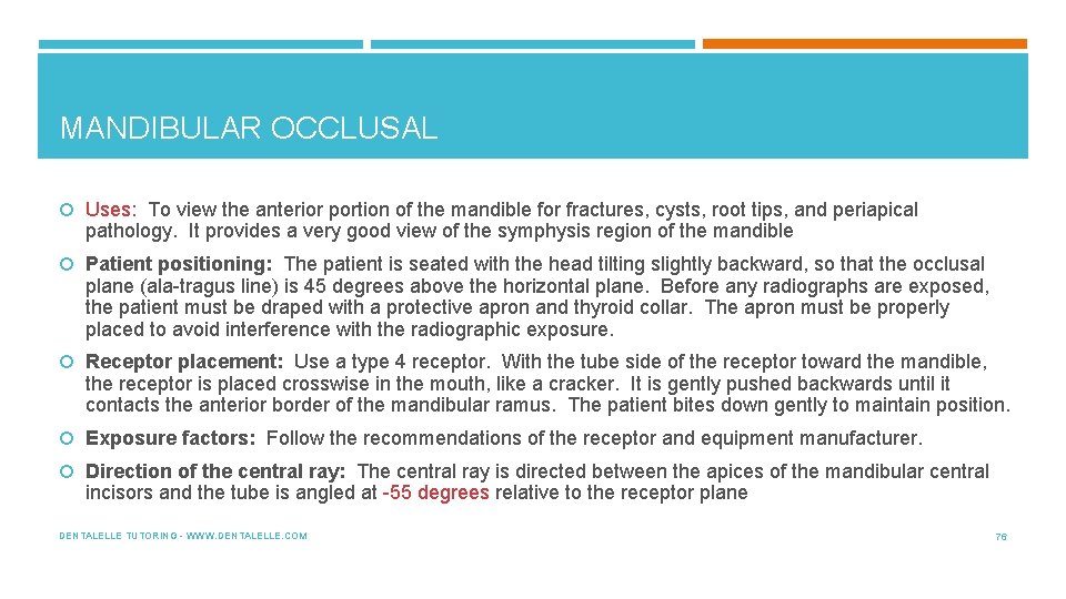 MANDIBULAR OCCLUSAL Uses: To view the anterior portion of the mandible for fractures, cysts,