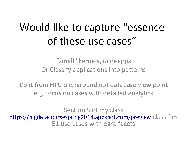 Would like to capture “essence of these use cases” “small” kernels, mini-apps Or Classify